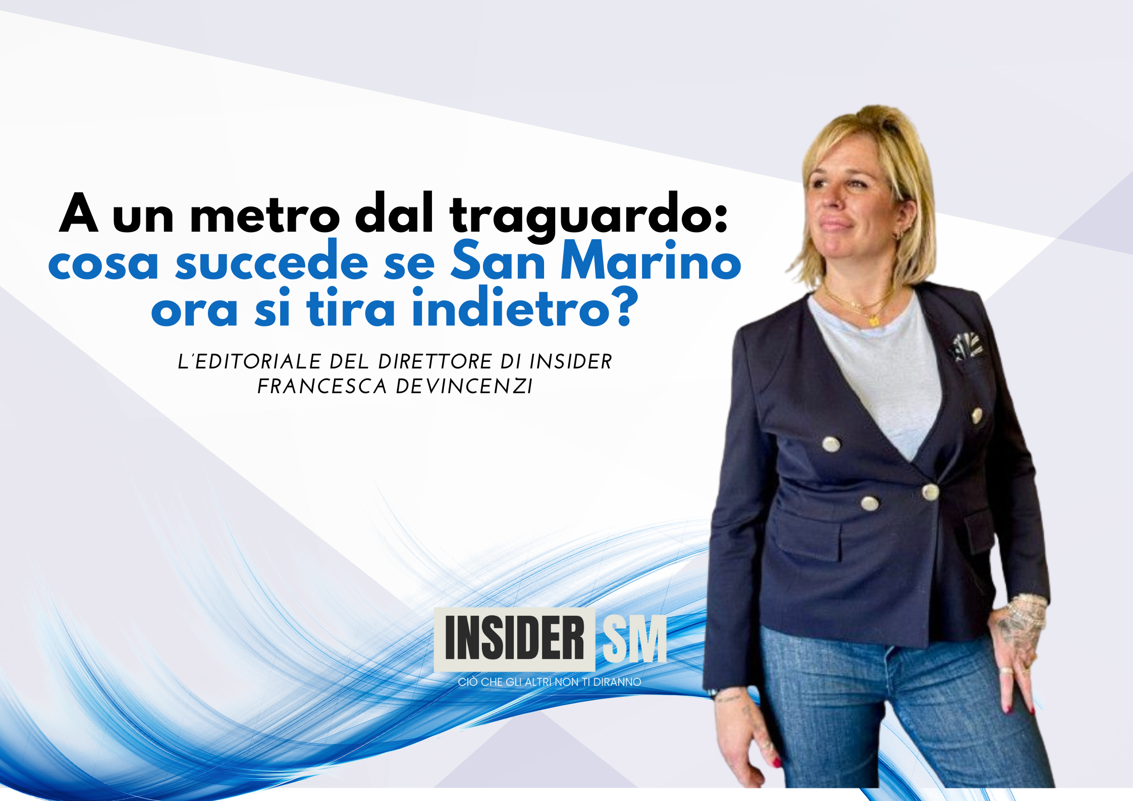 A un metro dal traguardo: cosa succede se San Marino ora si tira indietro? – L’editoriale di Francesca Devincenzi