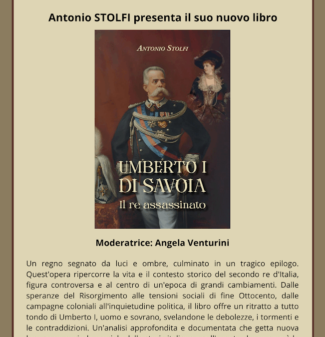Antonio Stolfi firma il nuovo libro: “Umberto I di Savoia – Il re assassinato”