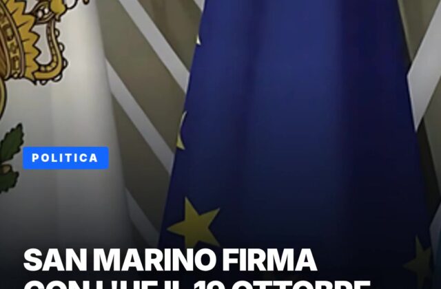 Accordo con l’Ue, c’è la data: San Marino firma il 19 ottobre
