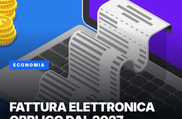 Fattura elettronica: dal 2027 obbligo sopra i 100mila euro
